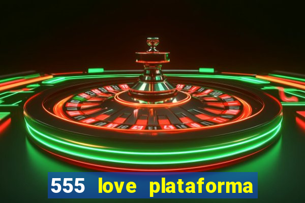 555 love plataforma de jogos