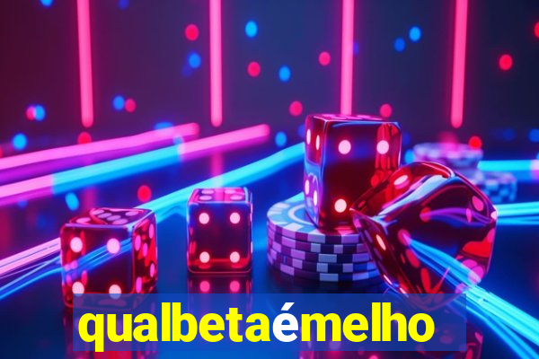 qualbetaémelhor