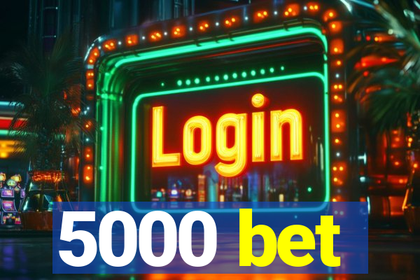 5000 bet