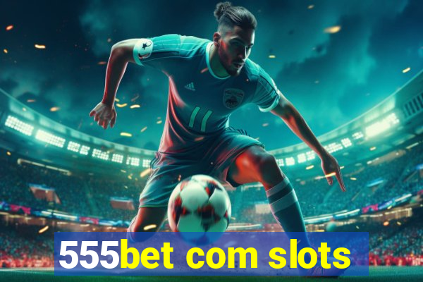 555bet com slots