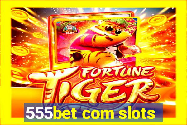 555bet com slots