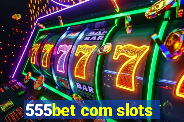 555bet com slots