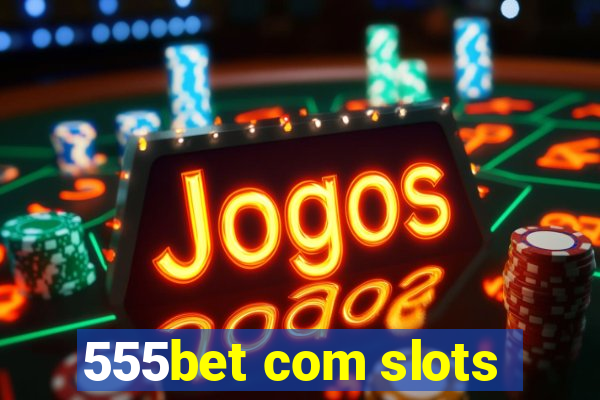 555bet com slots