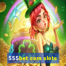 555bet com slots