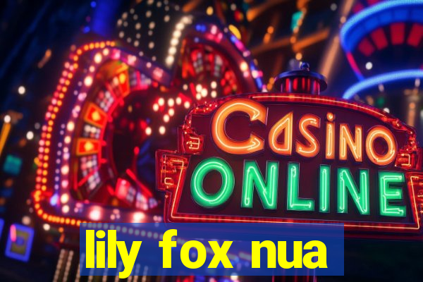 lily fox nua