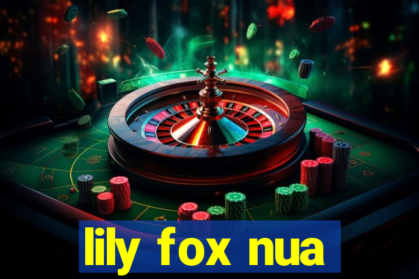 lily fox nua