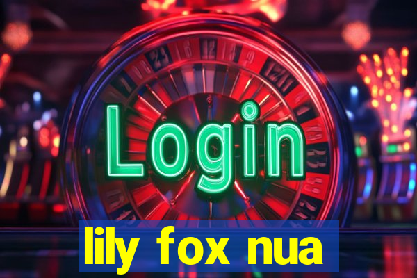 lily fox nua