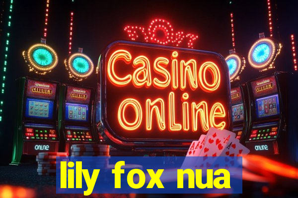 lily fox nua