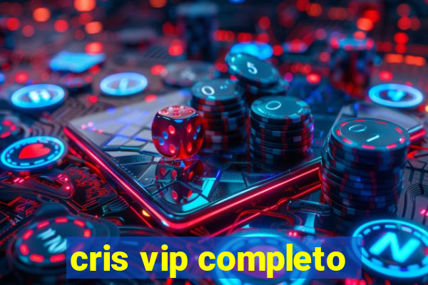 cris vip completo