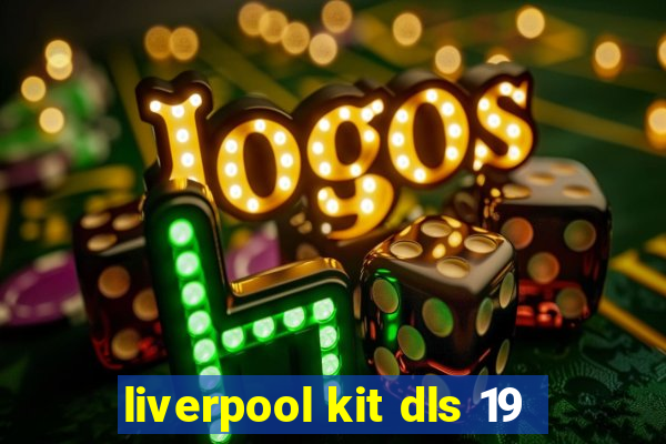 liverpool kit dls 19