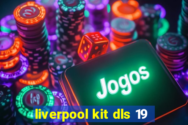 liverpool kit dls 19