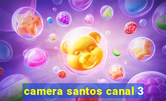 camera santos canal 3