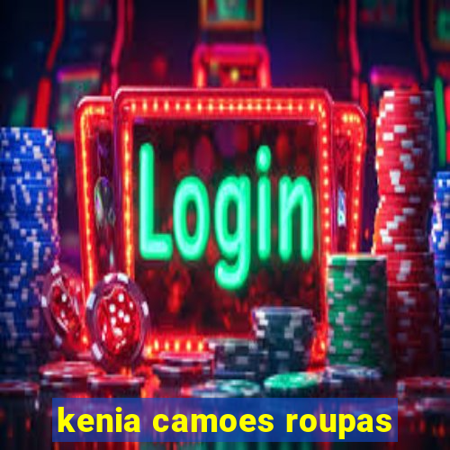 kenia camoes roupas