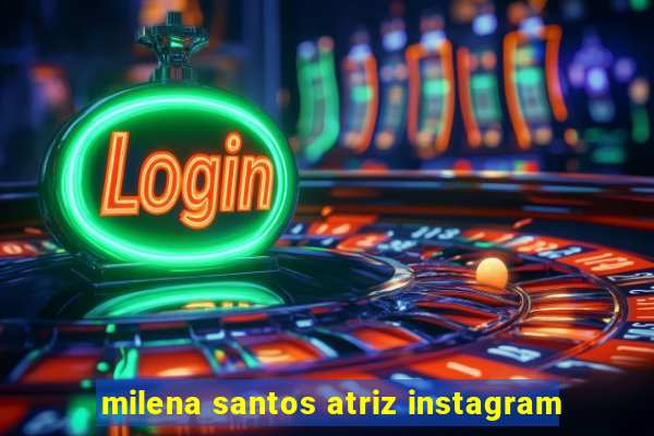 milena santos atriz instagram