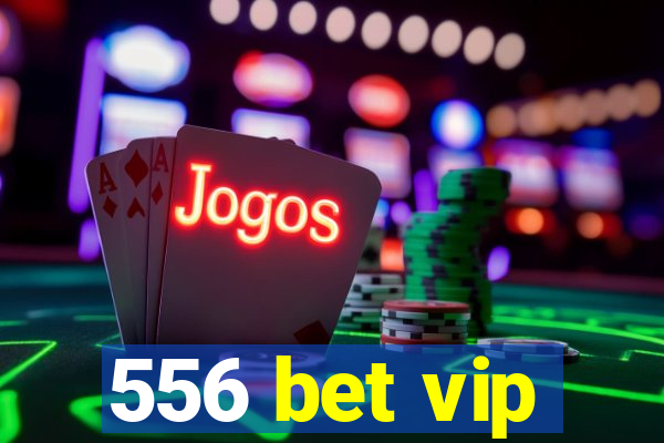 556 bet vip