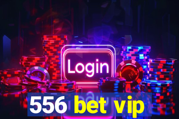 556 bet vip