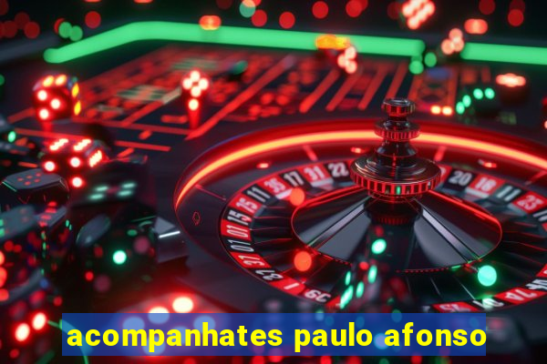 acompanhates paulo afonso