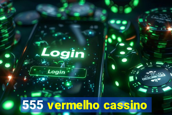 555 vermelho cassino