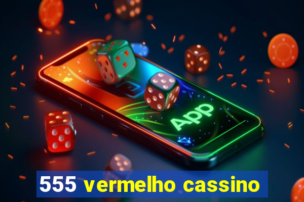 555 vermelho cassino