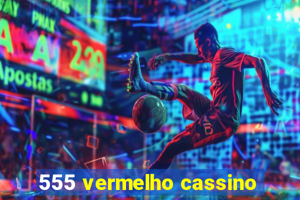 555 vermelho cassino