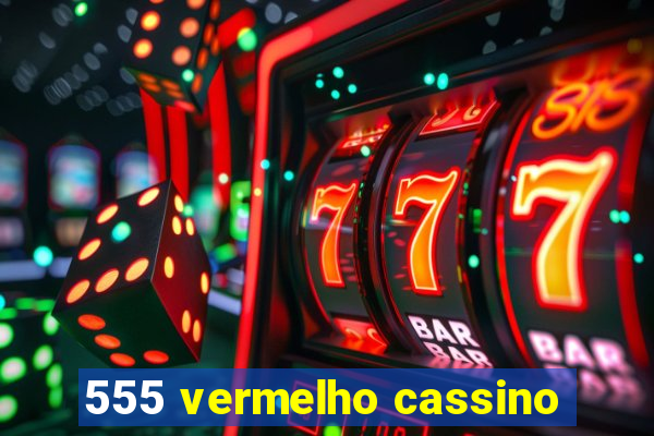 555 vermelho cassino