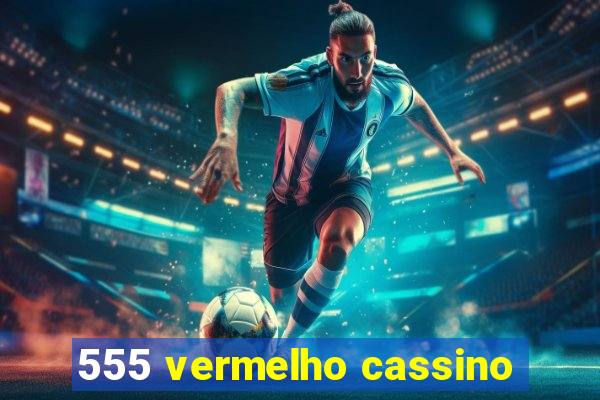 555 vermelho cassino