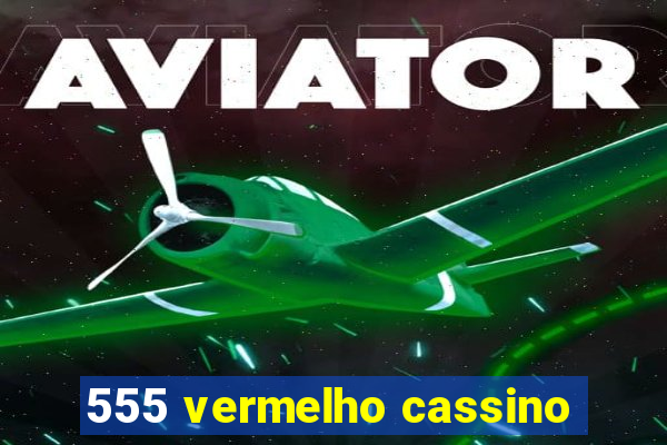 555 vermelho cassino