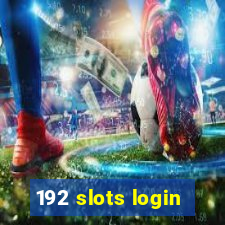 192 slots login