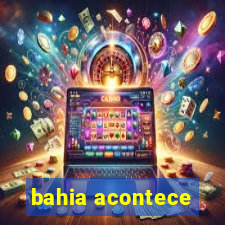 bahia acontece