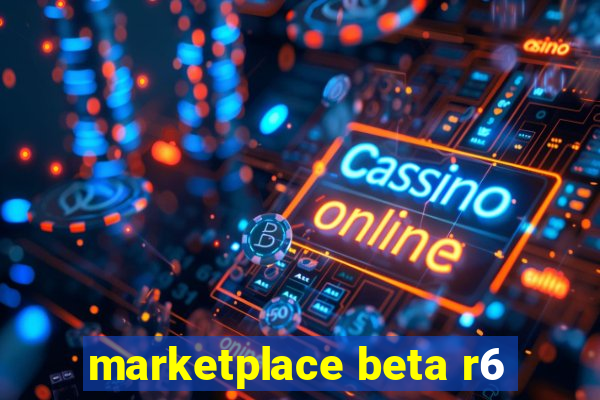 marketplace beta r6