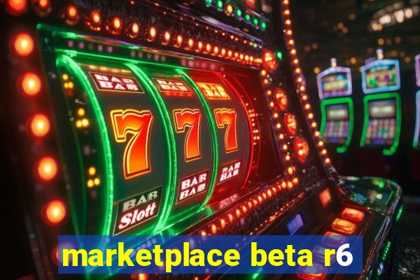 marketplace beta r6