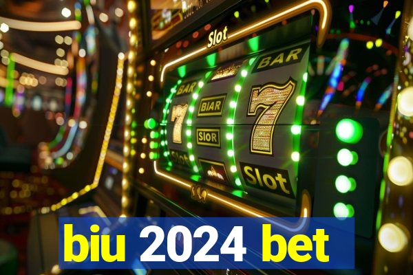 biu 2024 bet