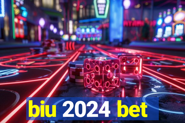 biu 2024 bet