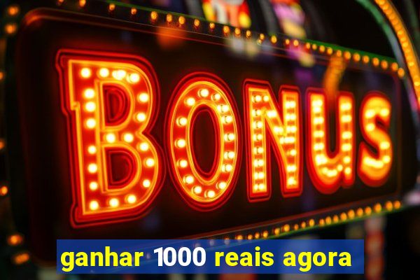 ganhar 1000 reais agora