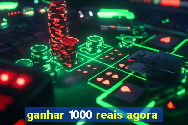 ganhar 1000 reais agora