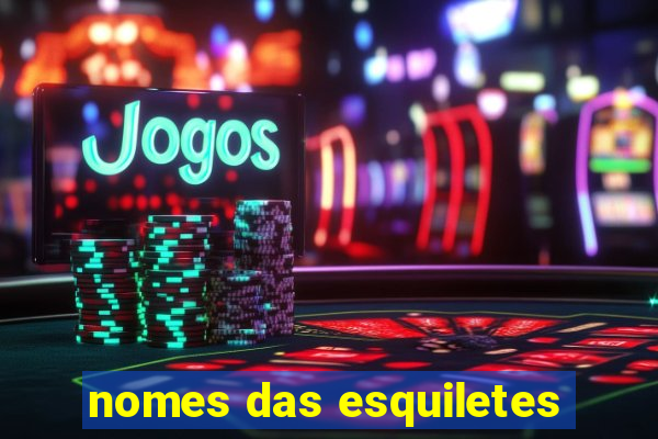 nomes das esquiletes