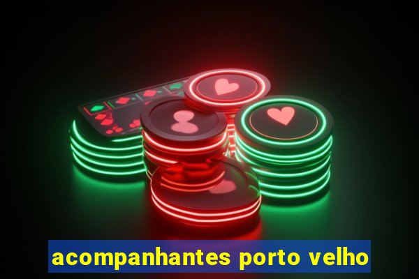 acompanhantes porto velho