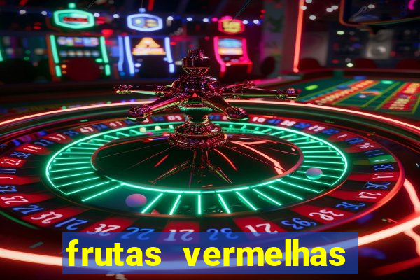 frutas vermelhas nomes e fotos