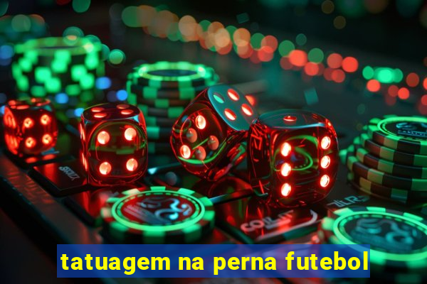 tatuagem na perna futebol