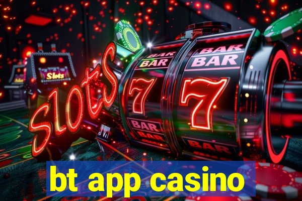 bt app casino