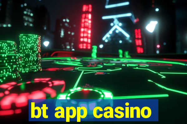 bt app casino