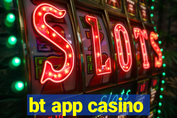 bt app casino