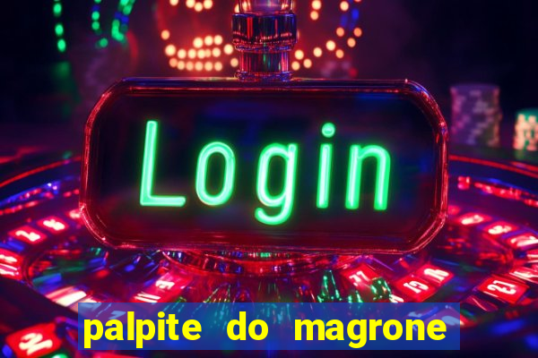 palpite do magrone para hoje