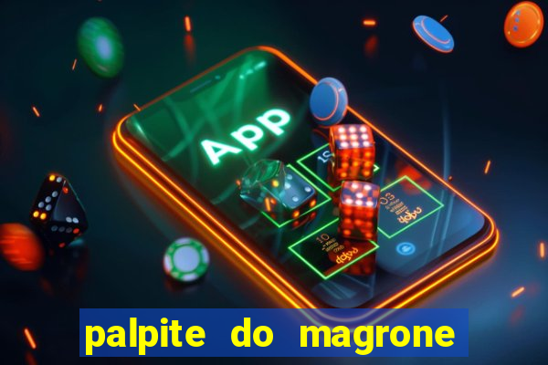 palpite do magrone para hoje