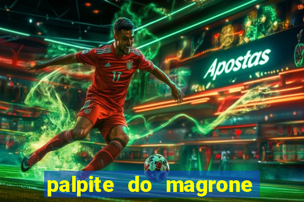 palpite do magrone para hoje