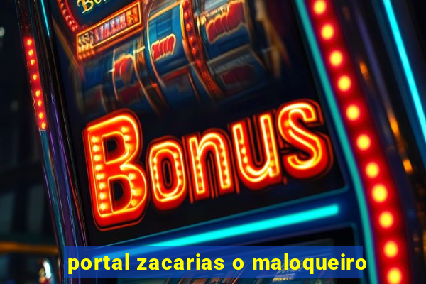 portal zacarias o maloqueiro