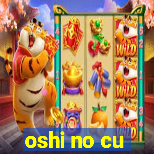 oshi no cu