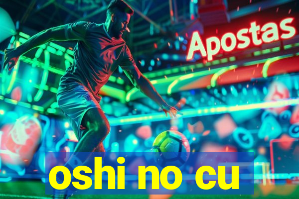 oshi no cu