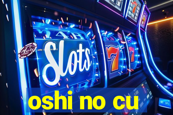 oshi no cu