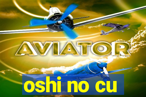 oshi no cu